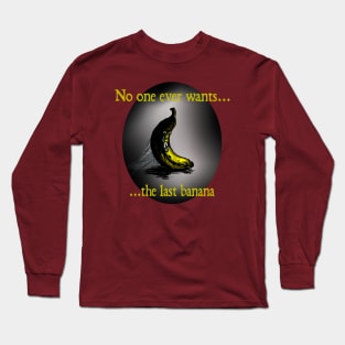 No one ever wants the last banana Long Sleeve T-Shirt